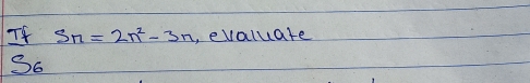 If S_n=2n^2-3n , evaluare 
S6