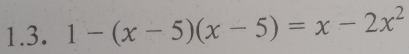 1-(x-5)(x-5)=x-2x^2