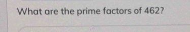 What are the prime factors of 462?