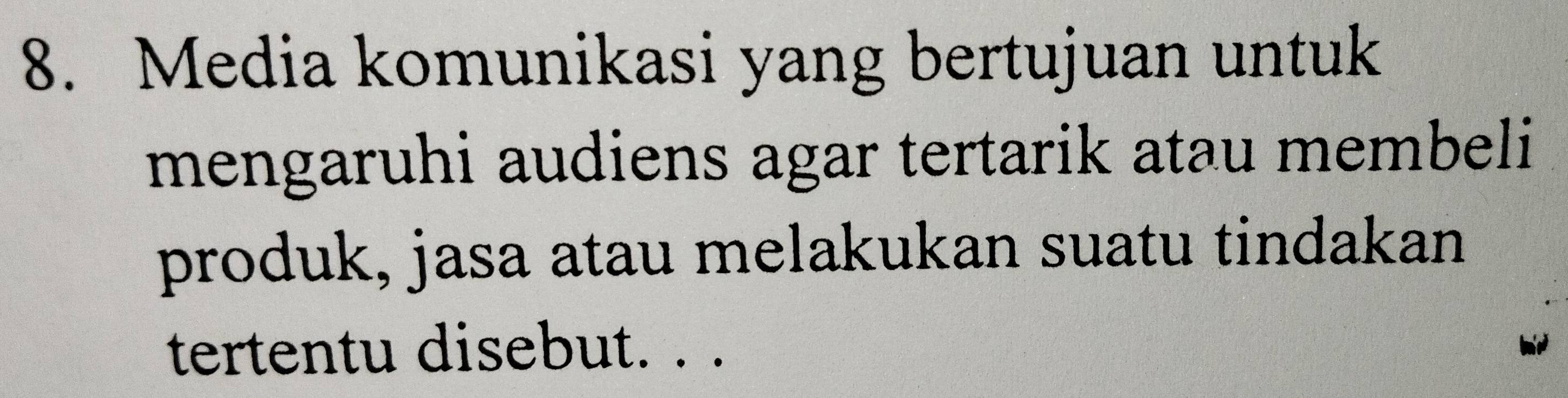 Media komunikasi yang bertujuan untuk 
mengaruhi audiens agar tertarik atau membeli 
produk, jasa atau melakukan suatu tindakan 
tertentu disebut. . .