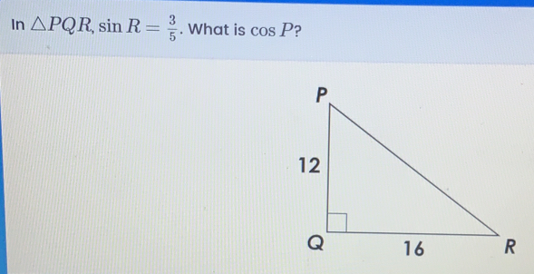 in △ PQR sin R= 3/5 . What is cos P ?