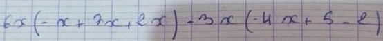 6x(-x+7x+2x)-3x(-4x+5-2)