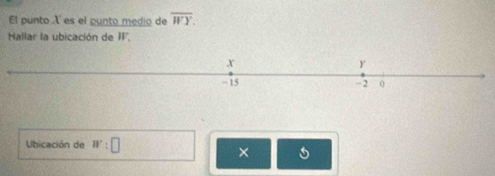 El punto X es el punto medio de overline WY. 
Hallar la ubicación de IF. 
Ubicación de W:□
×