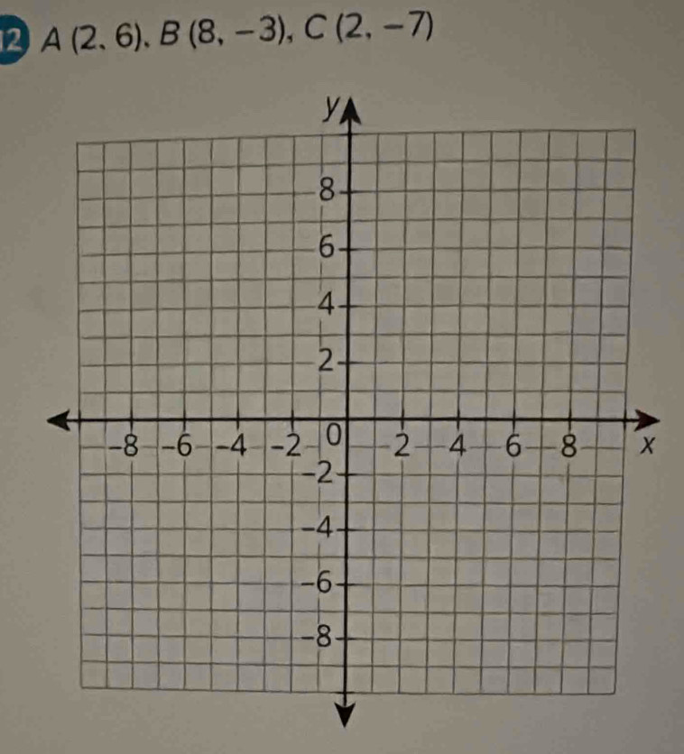 2 A(2,6), B(8,-3), C(2,-7)
x