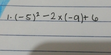 (-5)^2-2* (-9)+6