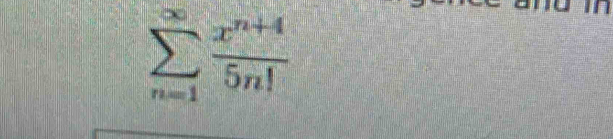 sumlimits _(n=1)^(∈fty) (x^(n+4))/5n! 