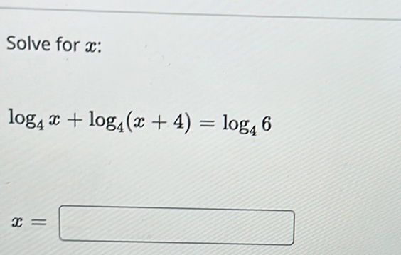 Solve for x :
log _4x+log _4(x+4)=log _46
x=□