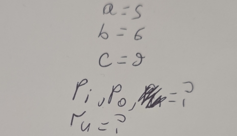 a=5
b=6
c=g
P_i, P_0, P/14=?
r_4=