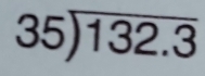 35encloselongdiv 132.3