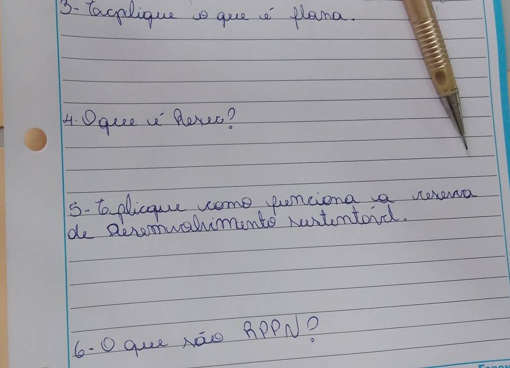 3- tacplique gue c plana. 
4. Oquee Roxec? 
5. 6o plicque come penciong aa vexewa 
de Derouehiments retentord. 
6. 0 guz Aāo APPN?