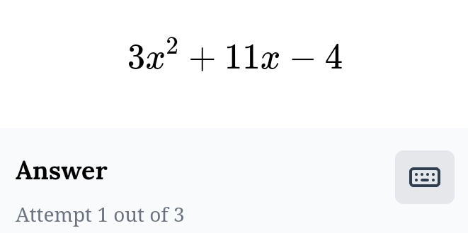 3x^2+11x-4
Answer 

Attempt 1 out of 3