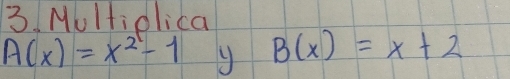 Multiolica
A(x)=x^2-1 B(x)=x+2