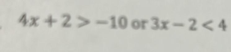 4x+2>-10 or 3x-2<4</tex>