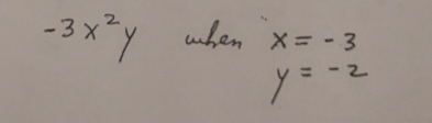 -3x^2y when x=-3
y=-2