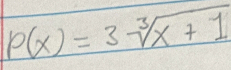 P(x)=3sqrt[3](x+1)