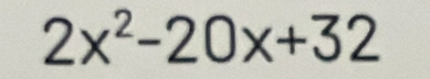 2x^2-20x+32