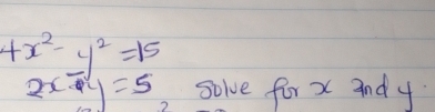 4x^2-y^2=15
2x-y=5 solve for x and y