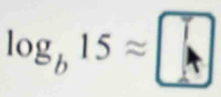 log _b15approx □