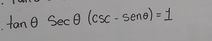 tan θ sec θ (csc -senθ )=1