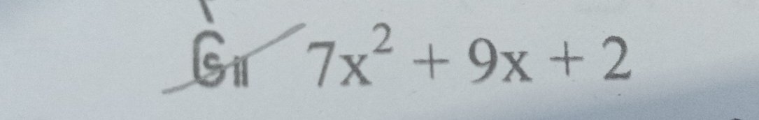 sqrt  ^ 7x^2+9x+2
Sll