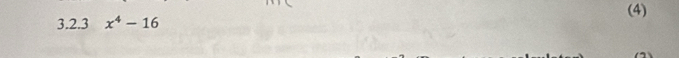 (4) 
3.2.3 x^4-16
