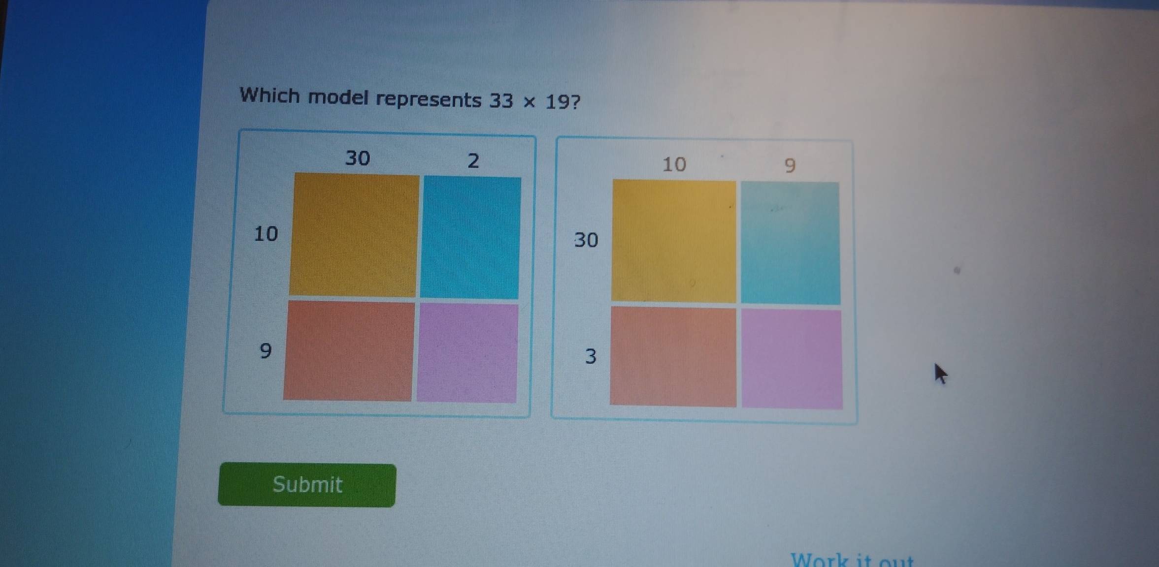 Which model represents 33* 19 ? 
Submit 
Work it out