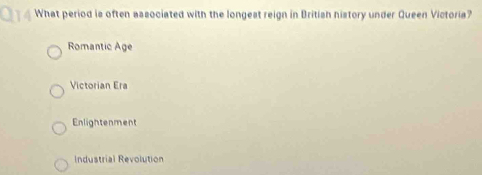 What period is often associated with the longest reign in British nistory under Queen Victoria?
Romantic Age
Victorian Era
Enlightenment
Industrial Revolution