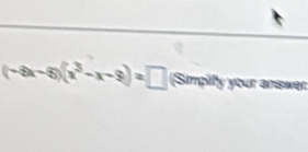 (-6x-5)(x^3-x-9)=□ (Simpify your answer