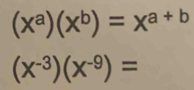 (X^a)(X^b)=X^(a+b)
(X^(-3))(X^(-9))=