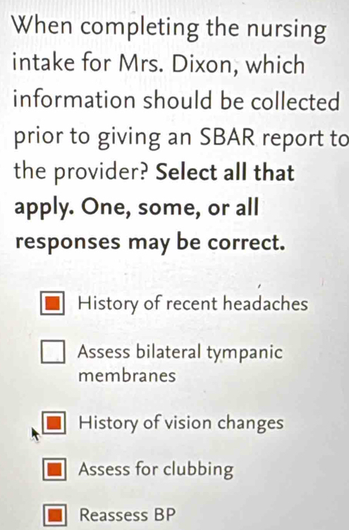 Solved: When completing the nursing intake for Mrs. Dixon, which ...