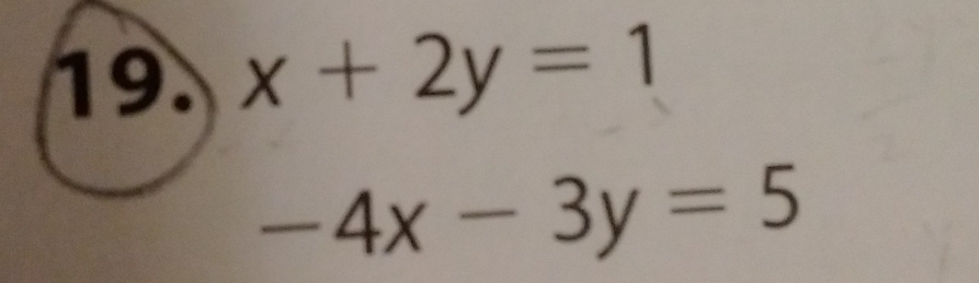 x+2y=1
-4x-3y=5