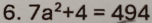 7a^2+4=494