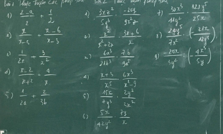 baid Muie hien cac peep lom baz ol tunp Tg  (2-a)/2 + 1/2 
 3xz^2/5y^3   (-20y)/9x^2z  )  3x^3/44y^2 ·  12y^5/25x 
2)  x/x-3 + (x-6)/x-3  ()  x^2/x^2+2x ·  (3x+6)/x  8)  24y^5/7x^2 · ( 212/4y^3 )
3)  1/2x + 3/x^2   4x^3/21b^3 ·  7b/9x^5  9)  (-20x)/3y^2 / (- 4x^5/5y )
2) 
(  (x-2)/x+2 = 4/x  4)  (x+3)/x^5 ·  6x^3/x^2-9 
5)  1/2a + 2/3b  5)  4x^2/7y^3 ·  2y^2/3x^2 
6)  5x/42y^2 ·  7y/x 