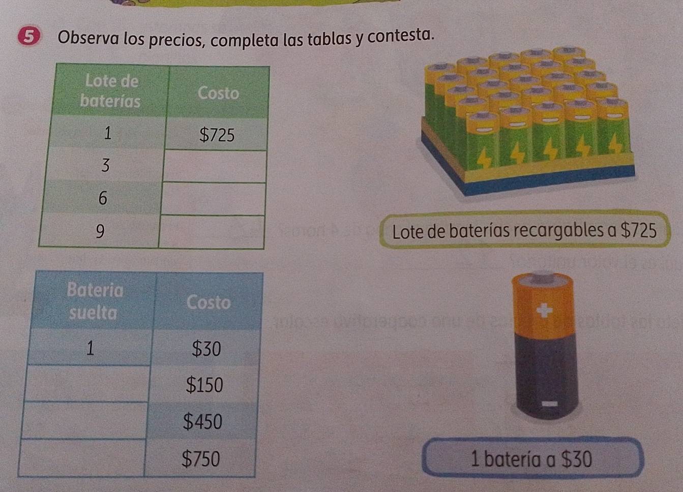 ⑤ Observa los precios, completa las tablas y contesta. 
Lote de baterías recargables a $725
1 batería a $30