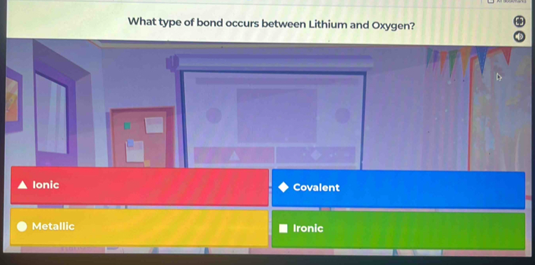 What type of bond occurs between Lithium and Oxygen?
Ionic Covalent
Metallic Ironic