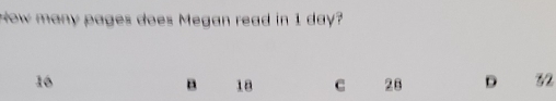 How many pages does Megan read in 1 day?
16
18 C 23 D 32