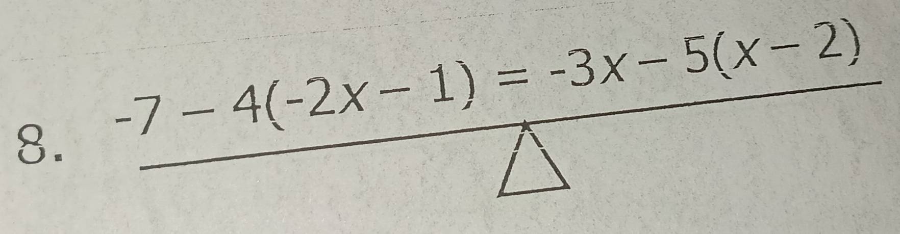  (-7-4(-2x-1)=-3x-5(x-2))/△  