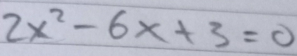 2x^2-6x+3=0