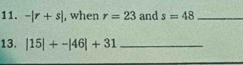 -|r+s| , when r=23 and s=48 _ 
13. |15|+-|46|+31 _