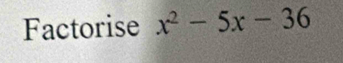 Factorise x^2-5x-36