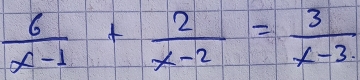  6/x-1 + 2/x-2 = 3/x-3 