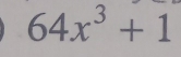 64x^3+1