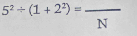 5^2/ (1+2^2)=frac N