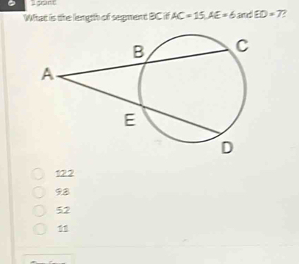 gant
What is the length of segment BC if AC=15, AE=6 and ED=7 a
122
93
52
11