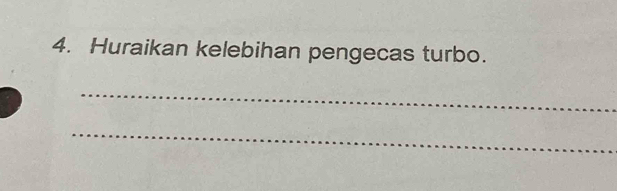 Huraikan kelebihan pengecas turbo. 
_ 
_