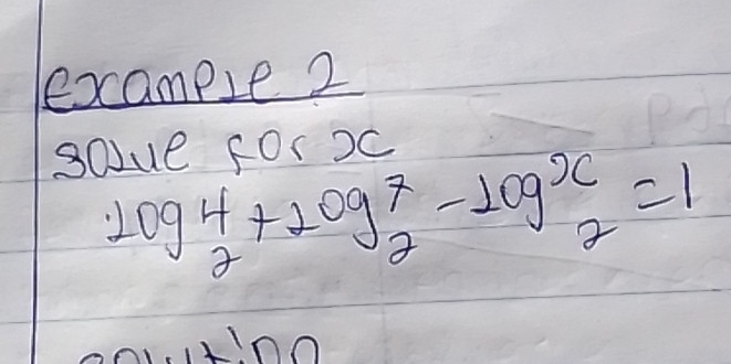 example 2 
sOue fOr 2C
log _2^4+log _2^7-log _2^x=1