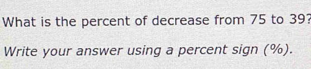 What is the percent of decrease from 75 to 39? 
Write your answer using a percent sign (%).