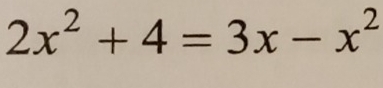 2x^2+4=3x-x^2