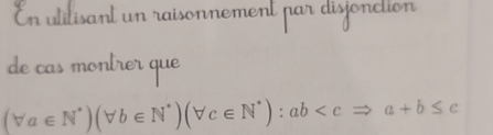 de cas montrer que
(forall a∈ N^*)(forall b∈ N^*)(forall c∈ N^*):ab