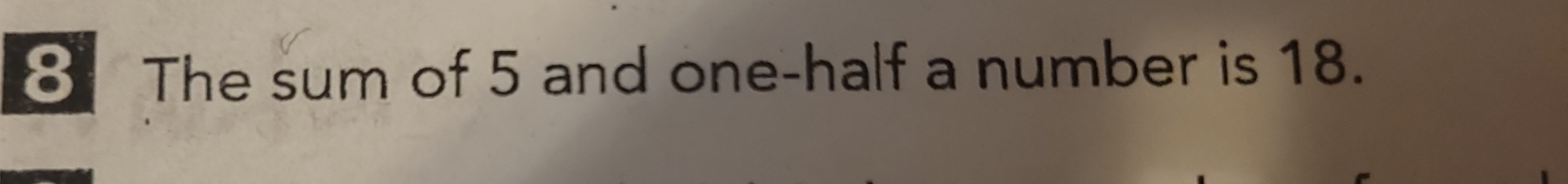 The sum of 5 and one-half a number is 18.